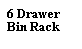 Text Box: 6 DrawerBin Rack